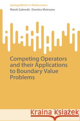Competing Operators and Their Applications to Boundary Value Problems Marek Galewski Dumitru Motreanu 9783032154446 Springer - książka