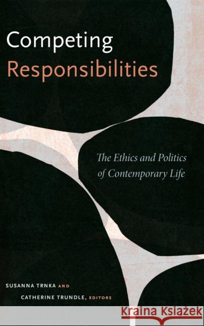 Competing Responsibilities: The Ethics and Politics of Contemporary Life Susanna Trnka Catherine Trundle 9780822363606 Duke University Press - książka