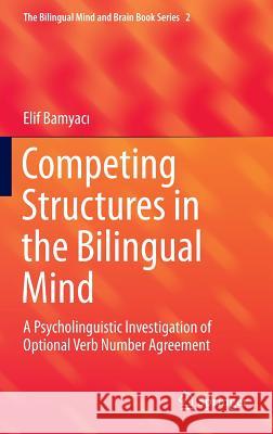 Competing Structures in the Bilingual Mind: A Psycholinguistic Investigation of Optional Verb Number Agreement Bamyacı, Elif 9783319229904 Springer - książka