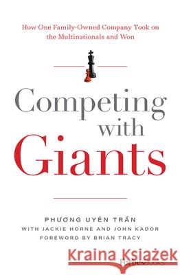 Competing with Giants: How One Family-Owned Company Took on the Multinationals and Won Phương Uyen Trần 9781946633156 Forbesbooks - książka
