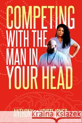 Competing with The Man in Your Head Anthony &. Kristi Jones 9781986931847 Createspace Independent Publishing Platform - książka