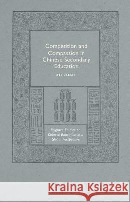 Competition and Compassion in Chinese Secondary Education Xu Zhao 9781137479402 Palgrave MacMillan - książka