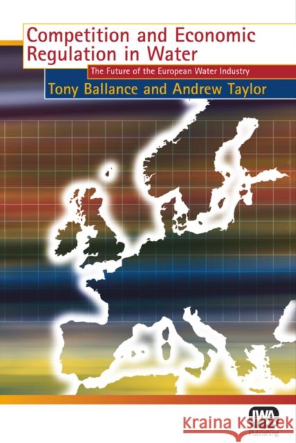 Competition and Economic Regulation in Water T. Ballance, A. Taylor 9781843390497 IWA Publishing - książka