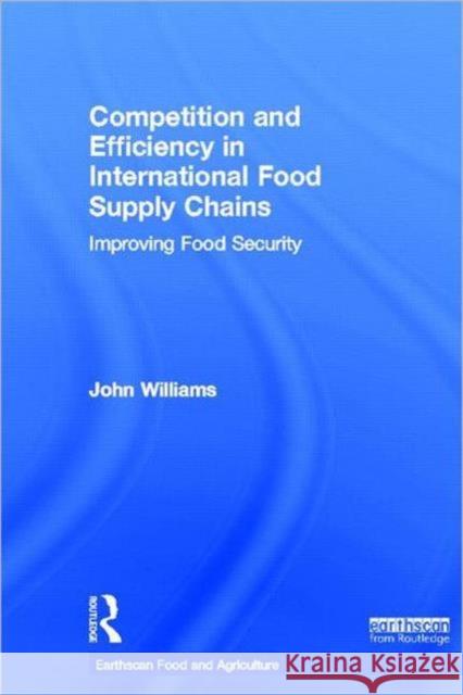 Competition and Efficiency in International Food Supply Chains : Improving Food Security John Williams 9780415520713 Routledge - książka