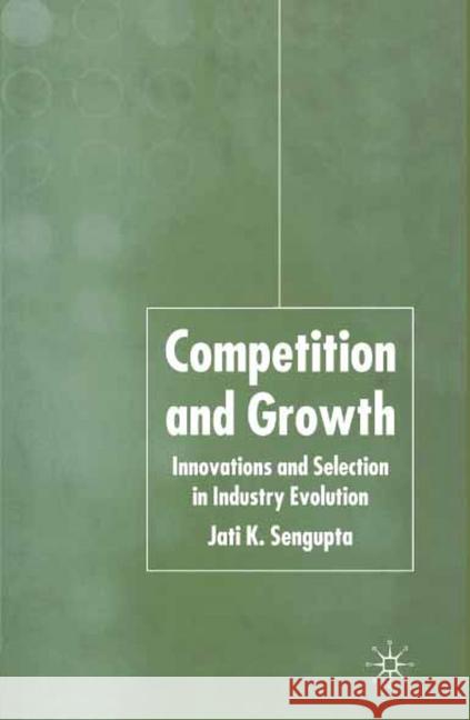 Competition and Growth: Innovations and Selection in Industry Evolution Sengupta, J. K. 9781349520909 Palgrave Macmillan - książka