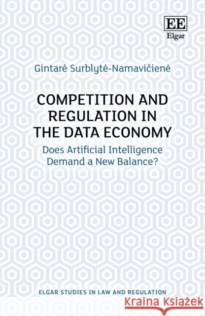 Competition and Regulation in the Data Economy: Does Artificial Intelligence Demand a New Balance? Gintare Surblyte-Namaviciene   9781788116640 Edward Elgar Publishing Ltd - książka