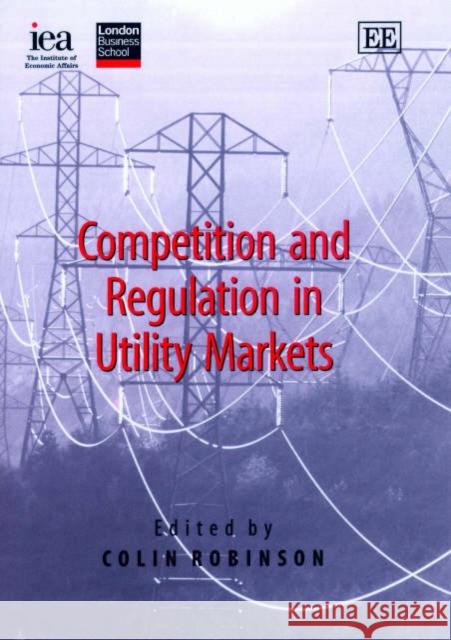 Competition and Regulation in Utility Markets Colin Robinson 9781843762300 Edward Elgar Publishing Ltd - książka
