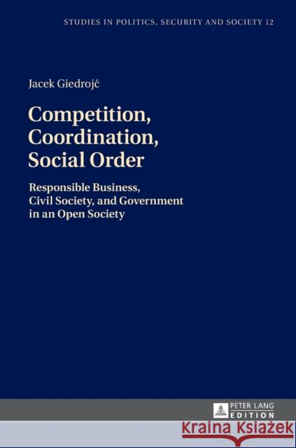 Competition, Coordination, Social Order: Responsible Business, Civil Society, and Government in an Open Society Sulowski, Stanislaw 9783631721797 Studies in Politics, Security and Society - książka
