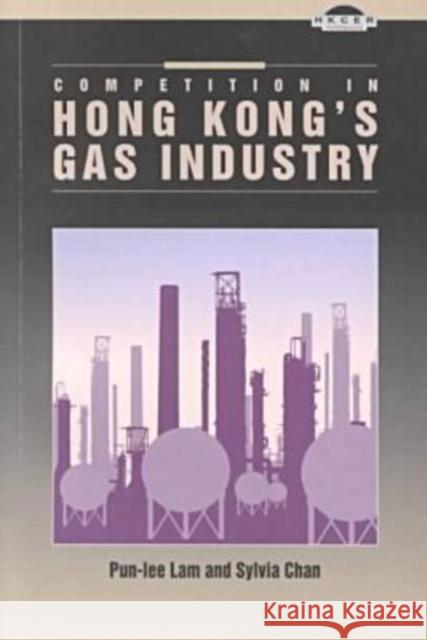 Competition in Hong Kong's Gas Industry Pun-Lee Lam Sylvia Chan 9789622019065 Chinese University Press - książka