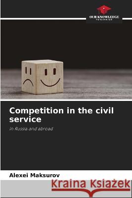 Competition in the civil service Alexei Maksurov 9786205860410 Our Knowledge Publishing - książka