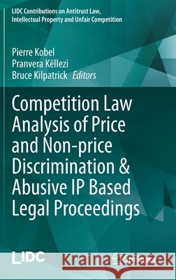 Competition Law Analysis of Price and Non-Price Discrimination & Abusive IP Based Legal Proceedings Pierre Kobel Pranvera K 9783030557645 Springer - książka