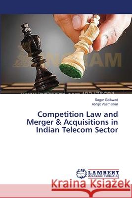 Competition Law and Merger & Acquisitions in Indian Telecom Sector Sagar Gaikwad, Abhijit Vasmatkar 9783659499883 LAP Lambert Academic Publishing - książka