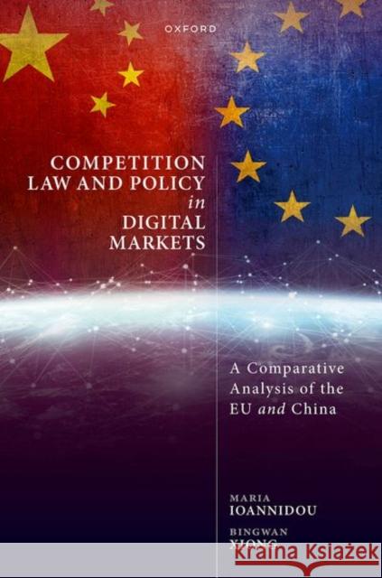 Competition Law and Policy in Digital Markets: A Comparative Analysis of the EU and China Bingwan (Professor of Law, Professor of Law, Renmin University of China) Xiong 9780192843388 Oxford University Press - książka