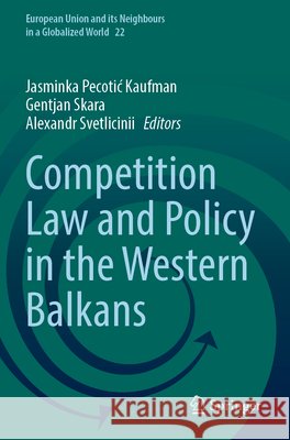 Competition Law and Policy in the Western Balkans Jasminka Pecotic Kaufman Gentjan Skara Alexandr Svetlicinii 9783031937583 Springer - książka