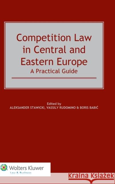 Competition Law in Central and Eastern Europe: A Practical Guide: A Practical Guide Stawicki, Aleksander 9789041141224 Kluwer Law International - książka