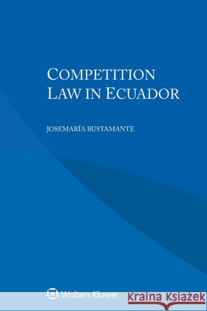 Competition Law in Ecuador Josemar Bustamante 9789403522753 Kluwer Law International - książka