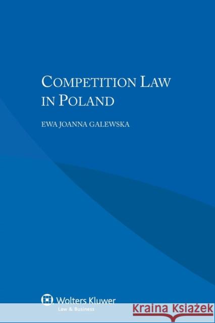 Competition Law in Poland Ewa Joanna Galewska 9789041152985 Kluwer Law International - książka