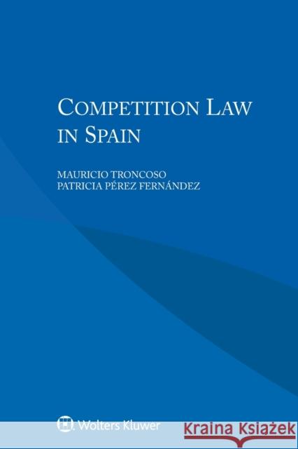 Competition Law in Spain Mauricio Troncoso Patricia Pere 9789403502908 Kluwer Law International - książka