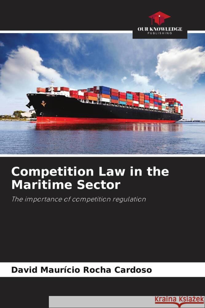 Competition Law in the Maritime Sector Rocha Cardoso, David Maurício 9786206463061 Our Knowledge Publishing - książka