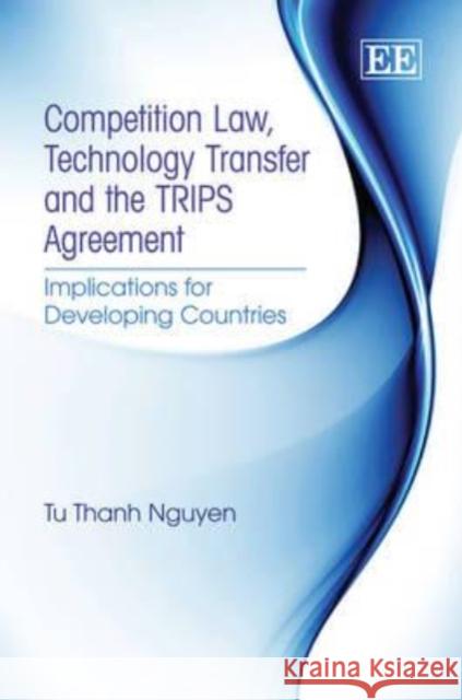 Competition Law, Technology Transfer and the TRIPS Agreement: Implications for Developing Countries  9781849801256 Edward Elgar Publishing Ltd - książka