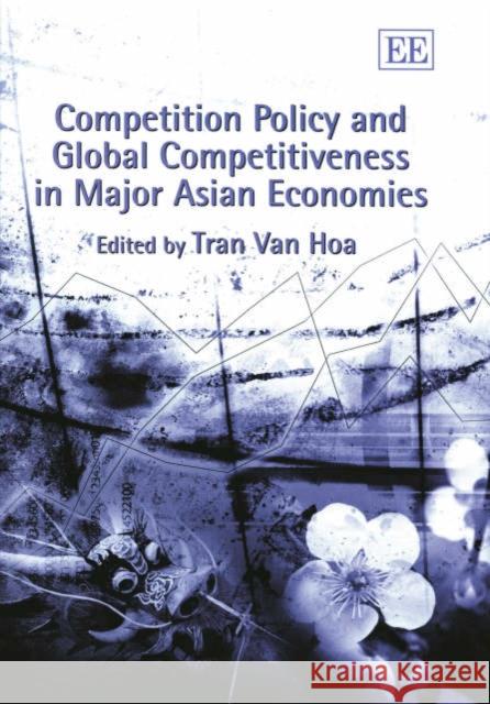 Competition Policy and Global Competitiveness in Major Asian Economies Tran Van Hoa 9781843760818 Edward Elgar Publishing Ltd - książka