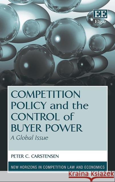 Competition Policy and the Control of Buyer Power: A Global Issue Peter C. Carstensen   9781782540571 Edward Elgar Publishing Ltd - książka