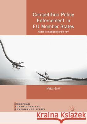 Competition Policy Enforcement in Eu Member States: What Is Independence For? Guidi, Mattia 9781349933921 Palgrave Macmillan - książka