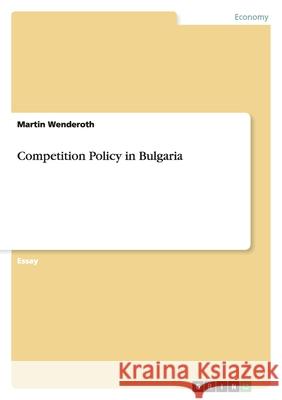 Competition Policy in Bulgaria Martin Wenderoth 9783640266913 Grin Verlag - książka