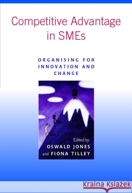 Competitive Advantage in Smes: Organising for Innovation and Change Jones, Oswald 9780470843345 John Wiley & Sons - książka