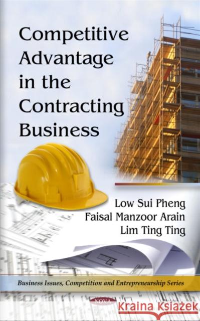 Competitive Advantage in the Contracting Business Low Sui Pheng, Faisal Manzoor Arain, Lim Ting Ting 9781608768004 Nova Science Publishers Inc - książka