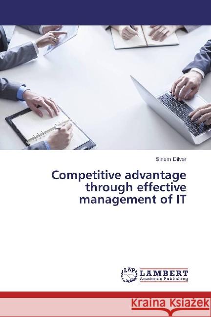 Competitive advantage through effective management of IT Dilver, Sinem 9783330017641 LAP Lambert Academic Publishing - książka