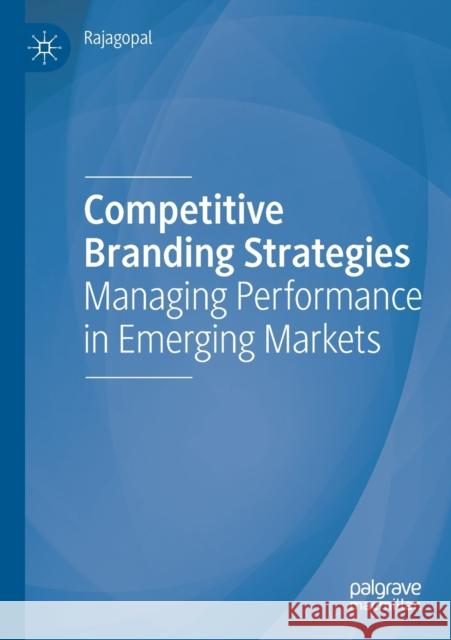 Competitive Branding Strategies: Managing Performance in Emerging Markets Rajagopal 9783030249359 Springer International Publishing - książka