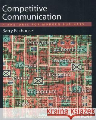 Competitive Communication: A Rhetoric for Modern Business Barry Eckhouse 9780195115901 Oxford University Press - książka
