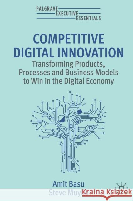 Competitive Digital Innovation: Transforming Products, Processes and Business Models to Win in the Digital Economy Amit Basu Steve Muylle 9783031234392 Springer International Publishing AG - książka