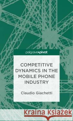 Competitive Dynamics in the Mobile Phone Industry  Giachetti 9781137373694  - książka