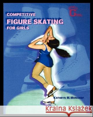 Competitive Figure Skating for Girls Kathryn Moncrief 9781435887411 Rosen Publishing Group - książka