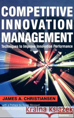 Competitive Innovation Management: Techniques to Improve Innovation Performance Christiansen, J. 9780312230258 Palgrave MacMillan - książka