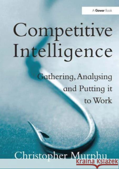 Competitive Intelligence: Gathering, Analysing and Putting It to Work Christopher Murphy 9781032837581 Routledge - książka