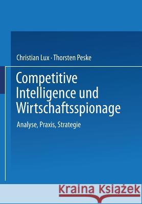 Competitive Intelligence Und Wirtschaftsspionage: Analyse, Praxis, Strategie Lux, Christian 9783409120203 Gabler Verlag - książka