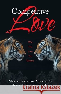 Competitive Love: Win The Love You Deserve Macarena Richardson S. Ivanna Xp Dioms Charles Richardson de 9781663281777 iUniverse - książka