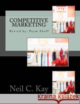 Competitive Marketing Strategy Sheff Peym Neil C. Kay 9781985816053 Createspace Independent Publishing Platform - książka