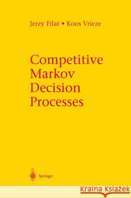 Competitive Markov Decision Processes Jerzy A. Filar Koos Vrieze 9780387948058 Springer - książka