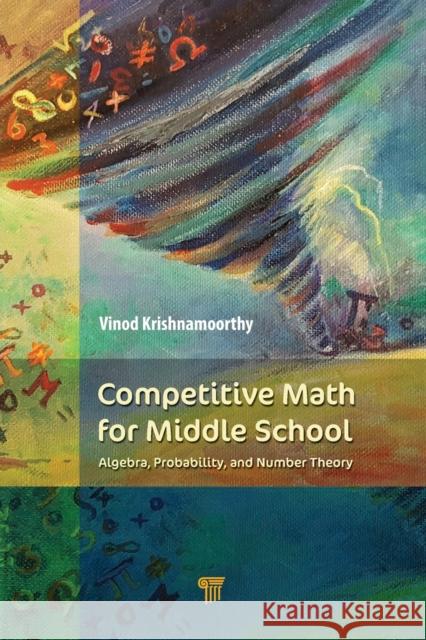 Competitive Math for Middle School: Algebra, Probability, and Number Theory Vinod Krishnamoorthy 9789814774130 Pan Stanford - książka