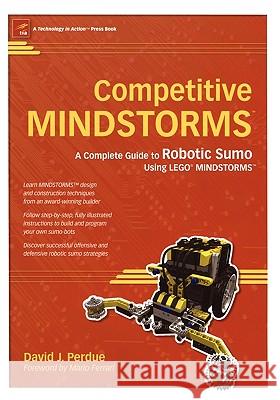 Competitive Mindstorms: A Complete Guide to Robotic Sumo Using Lego Mindstorms Perdue, David J. 9781590593752 Apress - książka