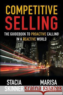 Competitive Selling: The Guidebook to Proactive Calling in a Reactive World Stacia Skinner Marisa Pensa 9781733853101 Big Dogs Publishing - książka
