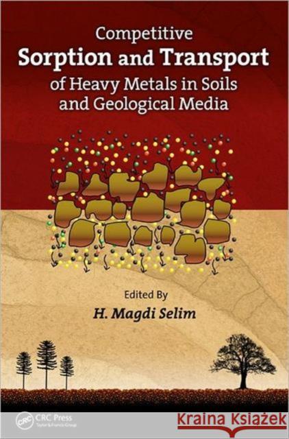 Competitive Sorption and Transport of Heavy Metals in Soils and Geological Media H. Magdi Selim   9781439880142 CRC Press Inc - książka