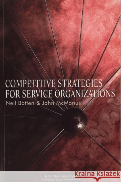 Competitive Strategies for Service Organizations Neil Botten John McManus 9781557531964 Purdue University Press - książka