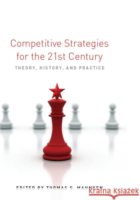 Competitive Strategies for the 21st Century: Theory, History, and Practice Mahnken, Thomas G. 9780804782418 Stanford University Press - książka