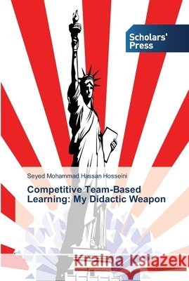 Competitive Team-Based Learning: My Didactic Weapon Hosseini Seyed Mohammad Hassan 9783639513363 Scholars' Press - książka
