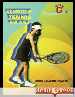 Competitive Tennis for Girls Judith Guillermo-Newton 9781435887435 Rosen Publishing Group - książka